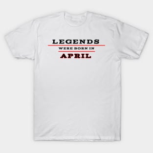 Legends were born in april T-Shirt